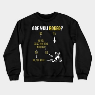 Are You Bored Crewneck Sweatshirt